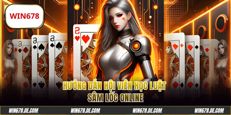 Hướng dẫn hội viên học luật Sâm Lốc online