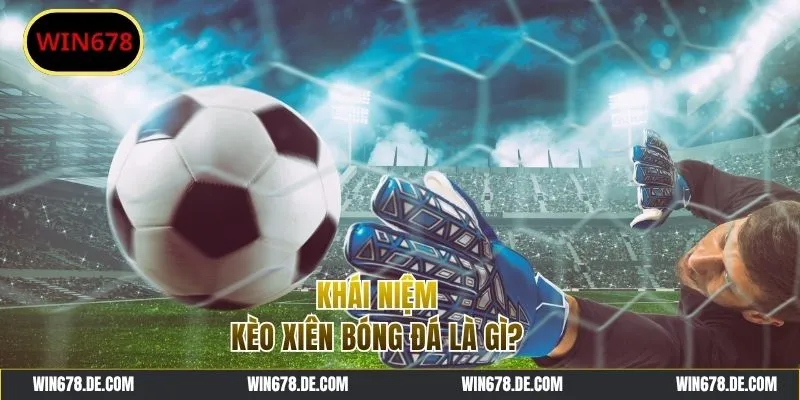 Kèo xiên bóng đá đem lại cơ hội thắng lớn