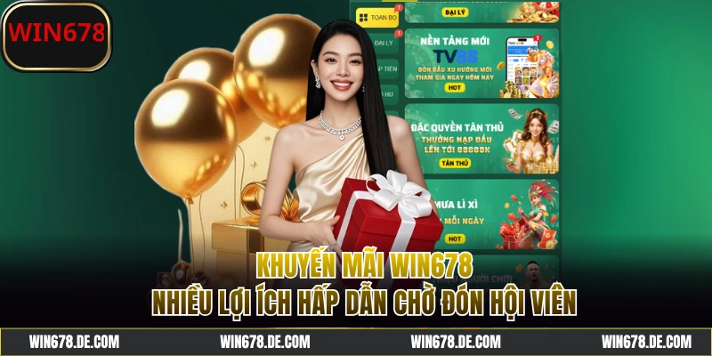 Lợi ích hấp dẫn của khuyến mãi WIN678