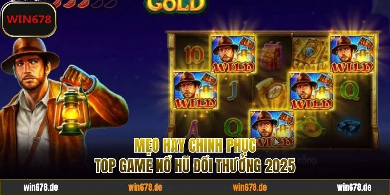 Mẹo chinh phục top game nổ hũ đổi thưởng 2025
