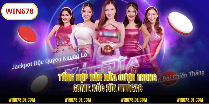Tổng hợp cửa cược Xóc Đĩa WIN678