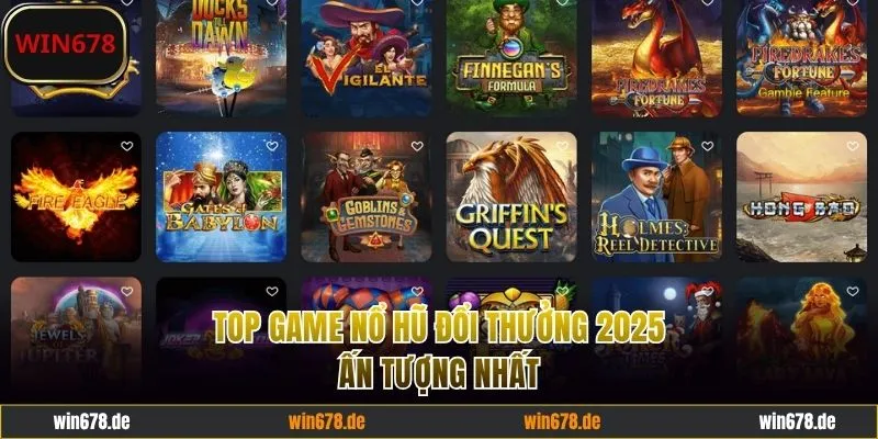 Top Game Nổ Hũ Đổi Thưởng 2025 - Danh Sách Trò Chơi Ấn Tượng